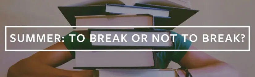 Summer: To Break or Not To Break?